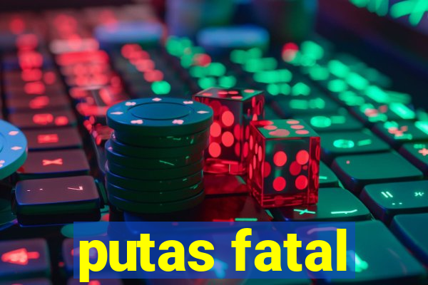 putas fatal